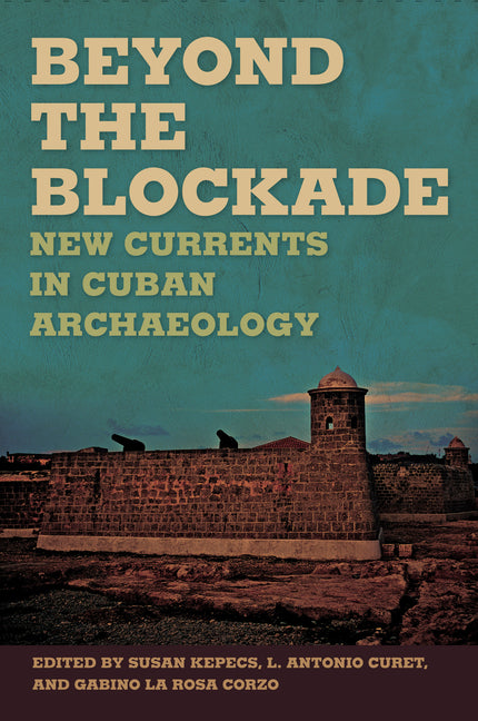 Beyond the Blockade: New Currents in Cuban Archaeology (First Edition, First) - Ingram