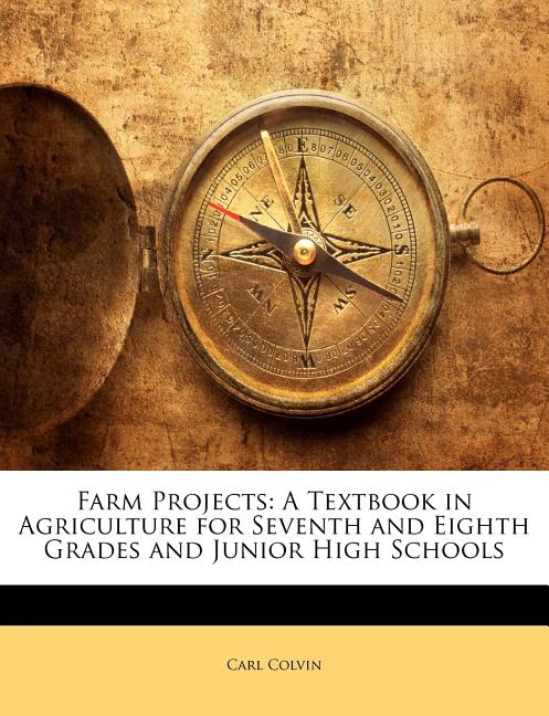 Farm Projects: A Textbook in Agriculture for Seventh and Eighth Grades and Junior High Schools - Ingram