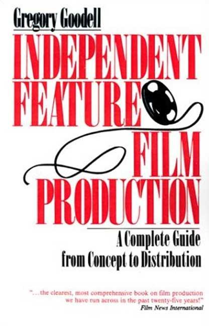 Independent Feature Film Production: A Complete Guide from Concept Through Distribution - Ingram