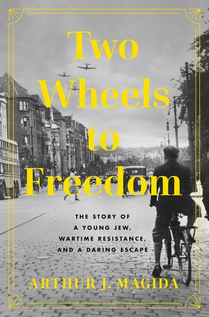 Two Wheels to Freedom: The Story of a Young Jew, Wartime Resistance, and a Daring Escape - Ingram