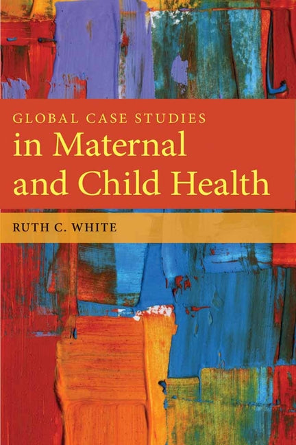 Global Case Studies in Maternal and Child Health: . - Ingram