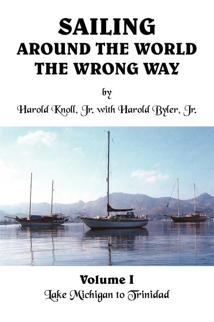 Sailing Around the World the Wrong Way: Lake Michigan to Trinidad - Ingram