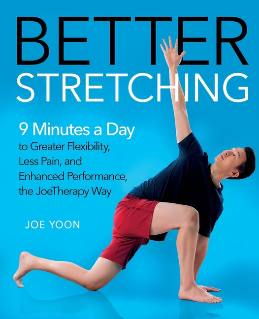 Better Stretching: 9 Minutes a Day to Greater Flexibility, Less Pain, and Enhanced Performance, the Joetherapy Way - Ingram