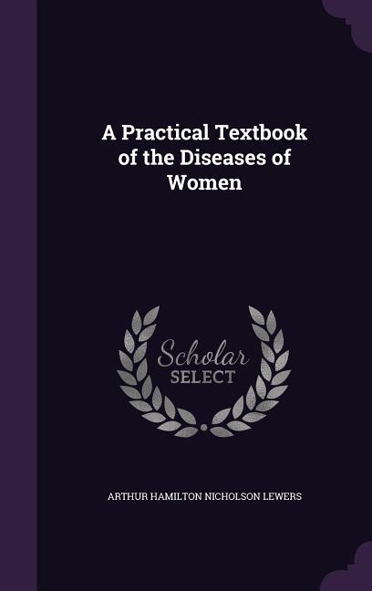 Practical Textbook of the Diseases of Women - Ingram