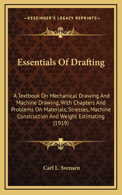 Essentials Of Drafting: A Textbook On Mechanical Drawing And Machine Drawing, With Chapters And Problems On Materials, Stresses, Machine Const - Ingram