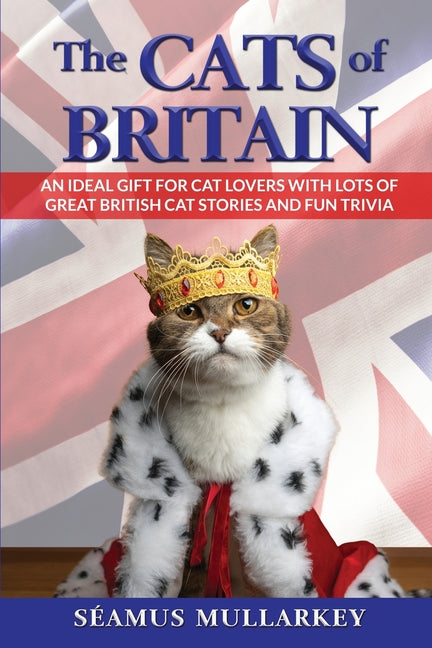 Cats of Britain: An Ideal Gift for Cat Lovers With Lots of Great British Cat Stories and Fun Trivia (a Funny Cat Book Featuring Shakespeare, Beatrix P - Ingram