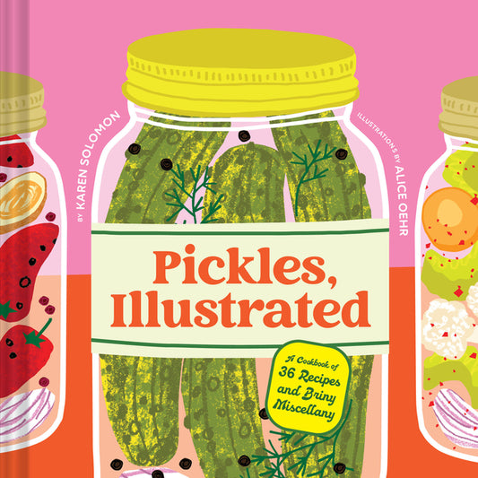 Pickles, Illustrated: A Cookbook of 36 Recipes and Briny Miscellany - Ingram