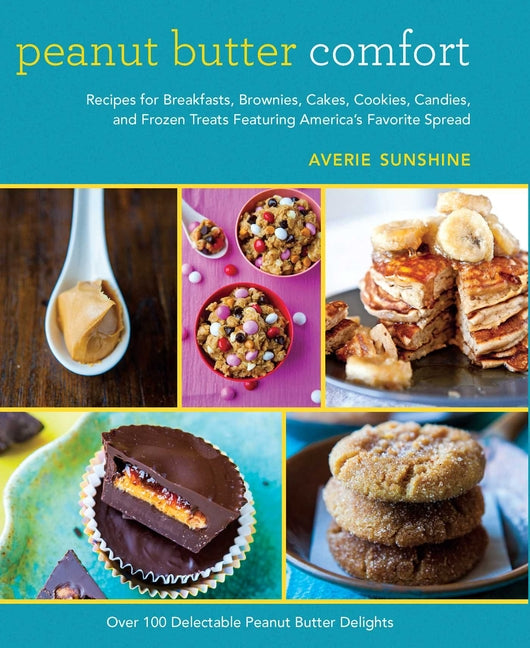 Peanut Butter Comfort: Recipes for Breakfasts, Brownies, Cakes, Cookies, Candies, and Frozen Treats Featuring America's Favorite Spread - Ingram