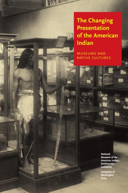 Changing Presentation of the American Indian: Museums and Native Cultures - Ingram