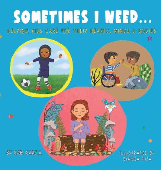 Sometimes I Need...: Helping kids care for their hearts, minds & bodies - Ingram