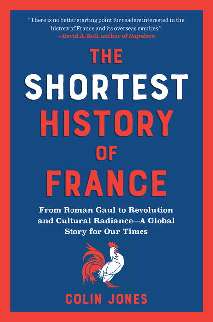 Shortest History of France: From Roman Gaul to Revolution and Cultural Radiance - A Global Story for Our Times - Ingram