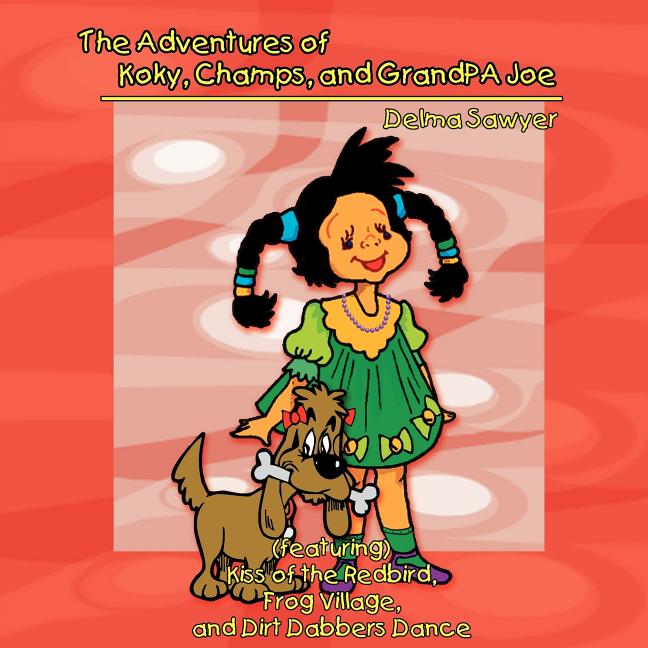 Adventures of Koky, Champs, and GrandPA Joe: (featuring) Kiss of the Redbird, Frog Village, and Dirt Dabbers Dance - Ingram