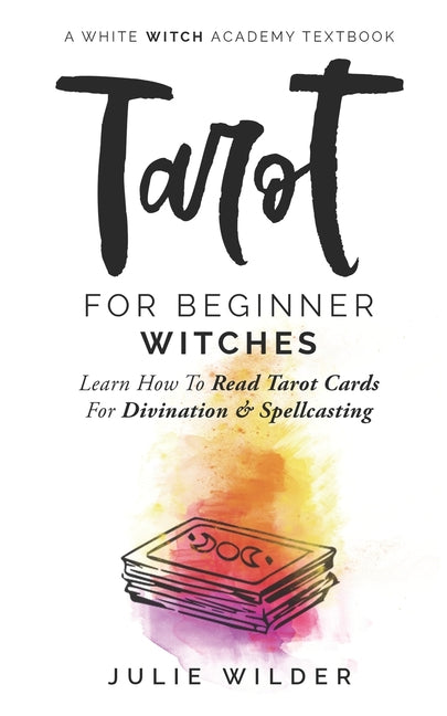 Tarot for Beginner Witches: Learn How To Read Tarot Cards For Divination and Spellcasting - Ingram