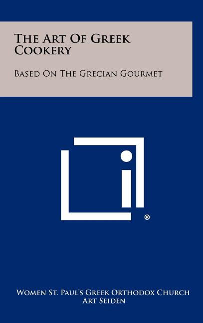 The Art Of Greek Cookery: Based On The Grecian Gourmet - Ingram