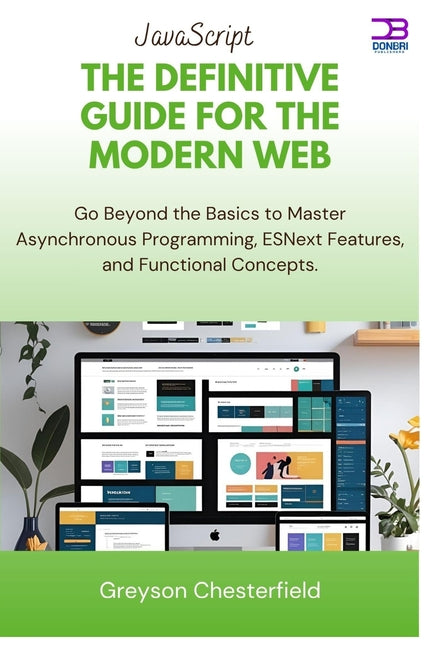 JavaScript The Definitive Guide for the Modern Web: Go Beyond the Basics to Master Asynchronous Programming, ESNext Features, and Functional Concepts - Ingram