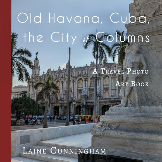 Old Havana, Cuba, the City of Columns: A Travel Photo Art Book - Ingram