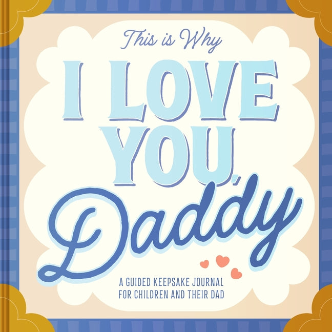 This Is Why I Love You, Daddy: Make Father's Day Special with This Guided Journal for Kids (Father's Day Gifts for Husband, Activity to Do with Dad) - Ingram