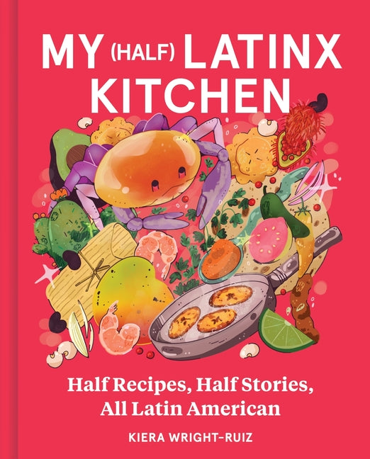 My (Half) Latinx Kitchen: Half Recipes, Half Stories, All Latin American - Ingram