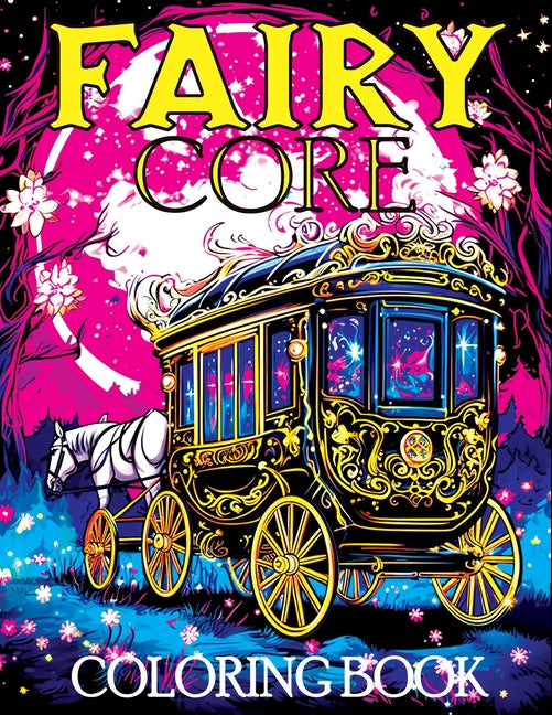 Fairy Core: Coloring Book Featuring Wonderland at Midnight - A Mystical Journey Through Fairy Tales and Secrets - Ingram
