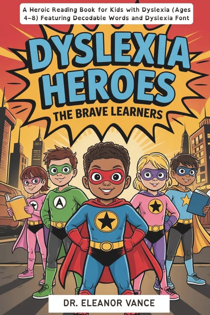 Dyslexia Heroes: The Brave Learners. A Heroic Reading Book for Kids with Dyslexia (Ages 4-8) Featuring Decodable Words and Dyslexia Font - Ingram