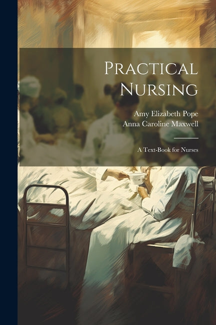 Practical Nursing: A Text-Book for Nurses - Ingram