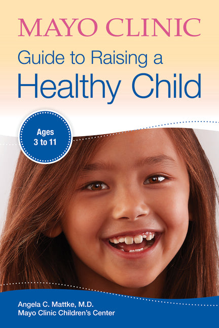 Mayo Clinic Guide to Raising a Healthy Child - Ingram