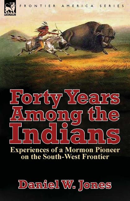 Forty Years Among the Indians: Experiences of a Mormon Pioneer on the South-West Frontier - Ingram