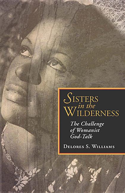 Sisters in the Wilderness: The Challenge of Womanist God - Ingram