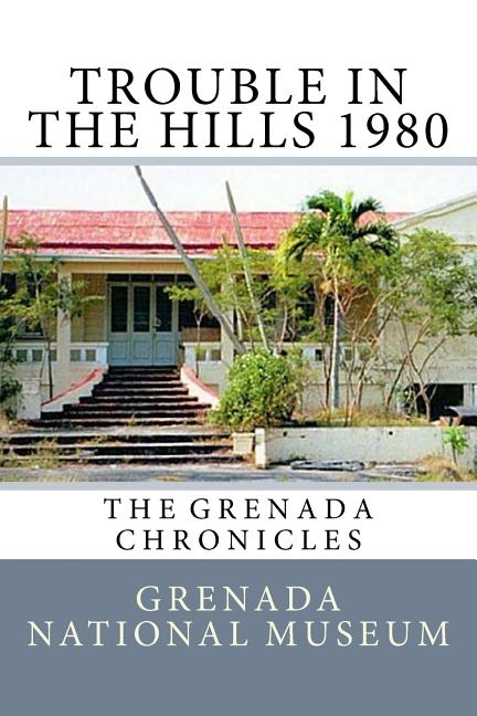 Trouble in the Hills 1980: The Grenada Chronicles - Ingram
