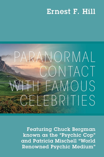 Paranormal Contact with Famous Celebrities: Featuring Chuck Bergman Known as the "Psychic Cop" and Patricia Mischell "World Renowned Psychic Medium" - Ingram