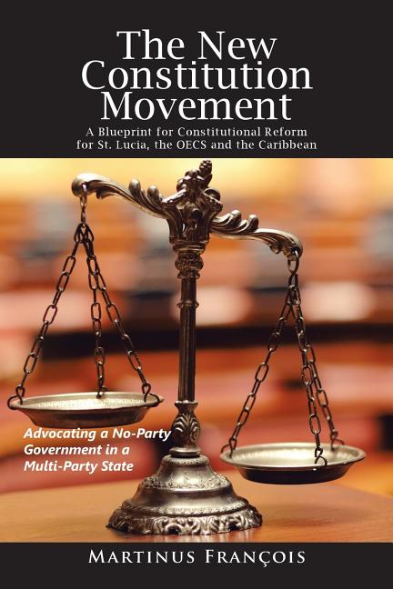 New Constitution Movement: A Blueprint for Constitutional Reform for St. Lucia, the Oecs and the Caribbean - Ingram