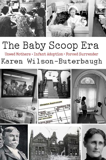 Baby Scoop Era: Unwed Mothers, Infant Adoption and Forced Surrender - Ingram