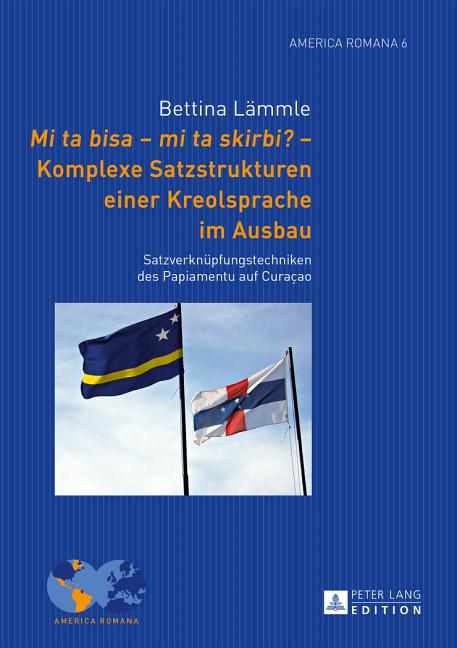 Mi Ta Bisa - Mi Ta Skirbi? - Komplexe Satzstrukturen Einer Kreolsprache Im Ausbau: Satzverknuepfungstechniken Des Papiamentu Auf Curaçao - Ingram