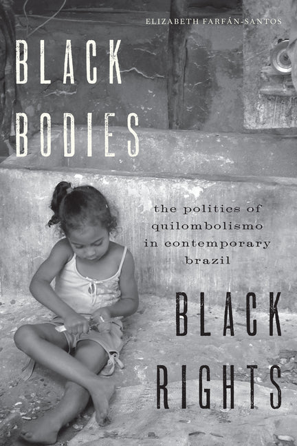 Black Bodies, Black Rights: The Politics of Quilombolismo in Contemporary Brazil - Ingram