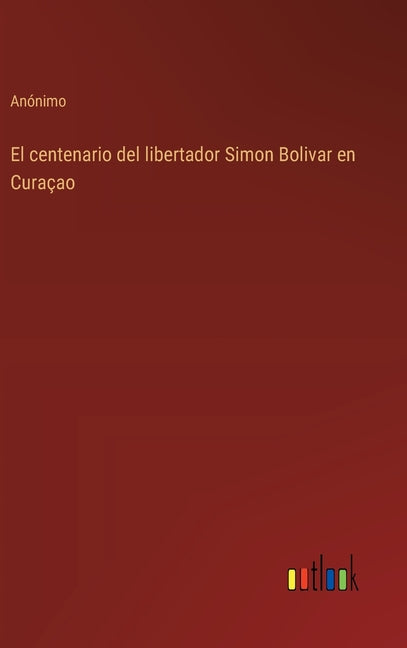 centenario del libertador Simon Bolivar en Curaçao - Ingram