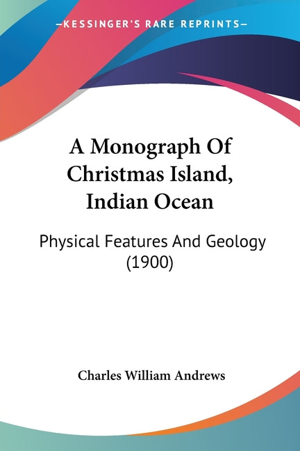 Monograph Of Christmas Island, Indian Ocean: Physical Features And Geology (1900) - Ingram