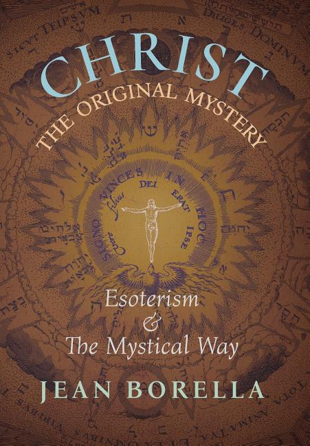 Christ the Original Mystery: Esoterism and the Mystical Way, With Special Reference to the Works of René Guénon - Ingram