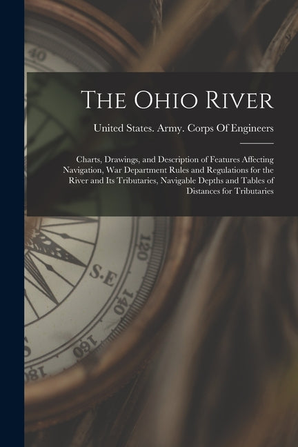Ohio River: Charts, Drawings, and Description of Features Affecting Navigation, War Department Rules and Regulations for the River - Ingram