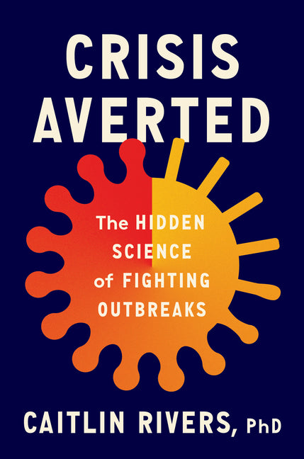Crisis Averted: The Hidden Science of Fighting Outbreaks - Ingram