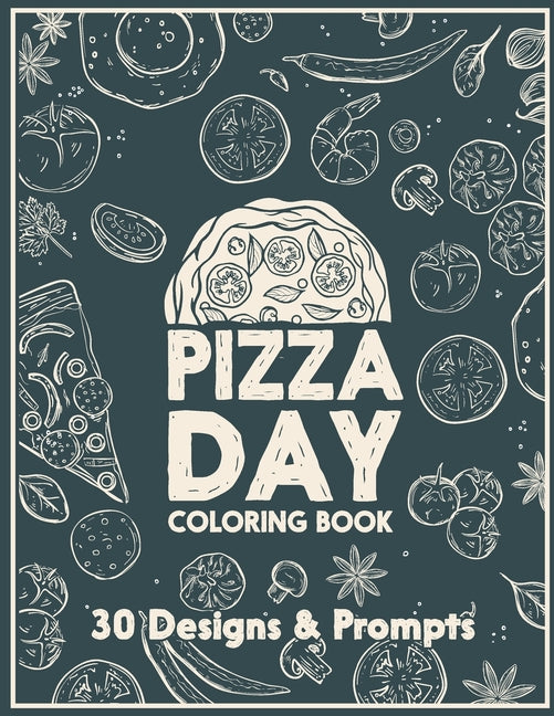 Pizza day coloring book: An adult Coloring book - Featuring very special pizza drawings for those who enjoy eating pizza. - Ingram