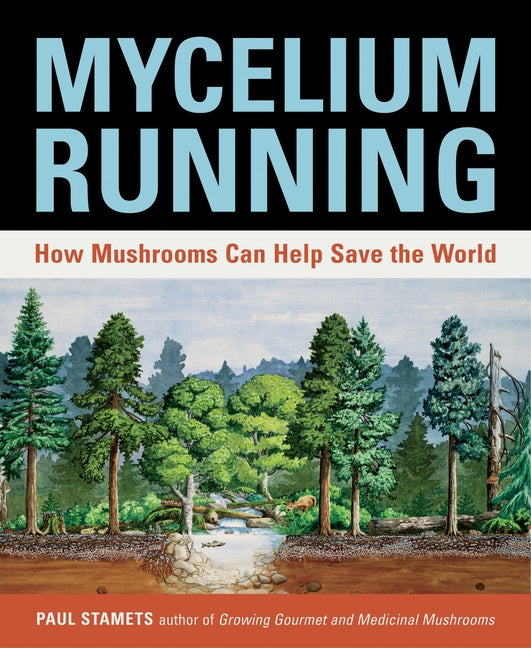 Mycelium Running: How Mushrooms Can Help Save the World - Ingram