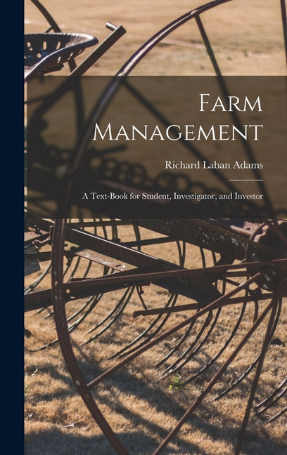Farm Management: A Text-Book for Student, Investigator, and Investor - Ingram