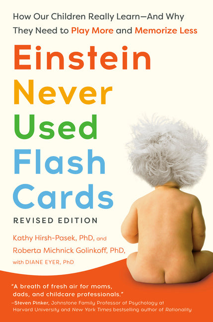 Einstein Never Used Flash Cards, Revised Edition: How Our Children Really Learn--And Why They Need to Play More and Memorize Less - Ingram