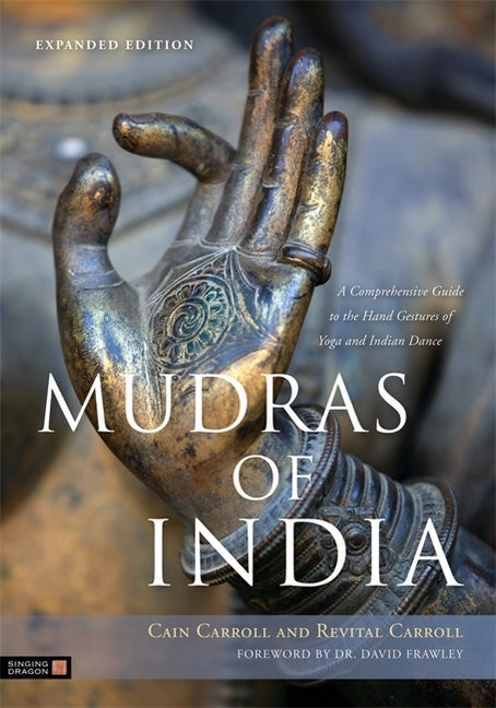 Mudras of India: A Comprehensive Guide to the Hand Gestures of Yoga and Indian Dance (Expanded) - Ingram