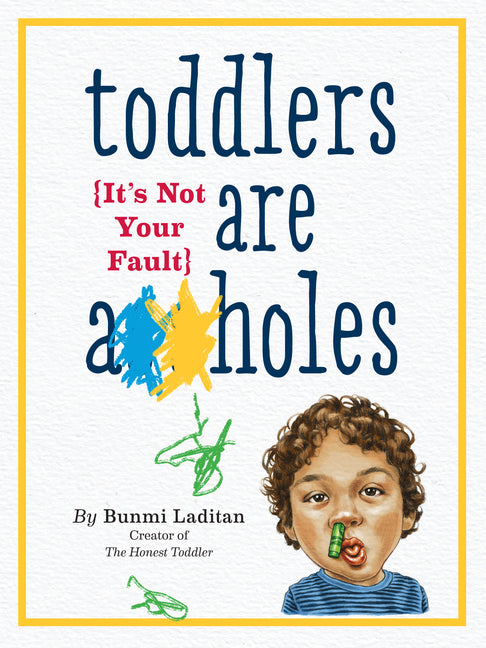Toddlers Are A**holes: It's Not Your Fault - Ingram