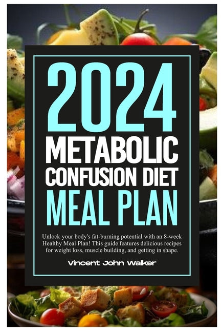 Metabolic Confusion Diet Meal Plan: Unlock your body's fat-burning potential with an 8-week Healthy Meal Plan! This guide features delicious recipes f - Ingram