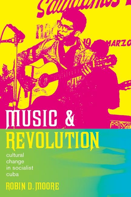 Music and Revolution: Cultural Change in Socialist Cuba Volume 9 - Ingram