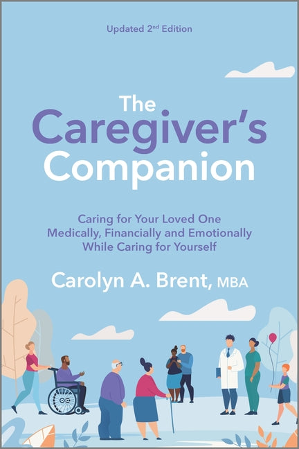Caregiver's Companion: Caring for Your Loved One Medically, Financially and Emotionally While Caring for Yourself (Reissue) - Ingram