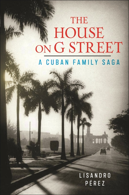 House on G Street: A Cuban Family Saga - Ingram