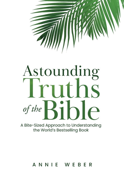 Astounding Truths of the Bible: A Bite-Sized Approach to Understanding the World's Bestselling Book - Ingram